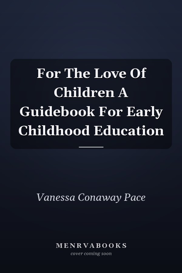 For The Love Of Children A Guidebook For Early Childhood Education