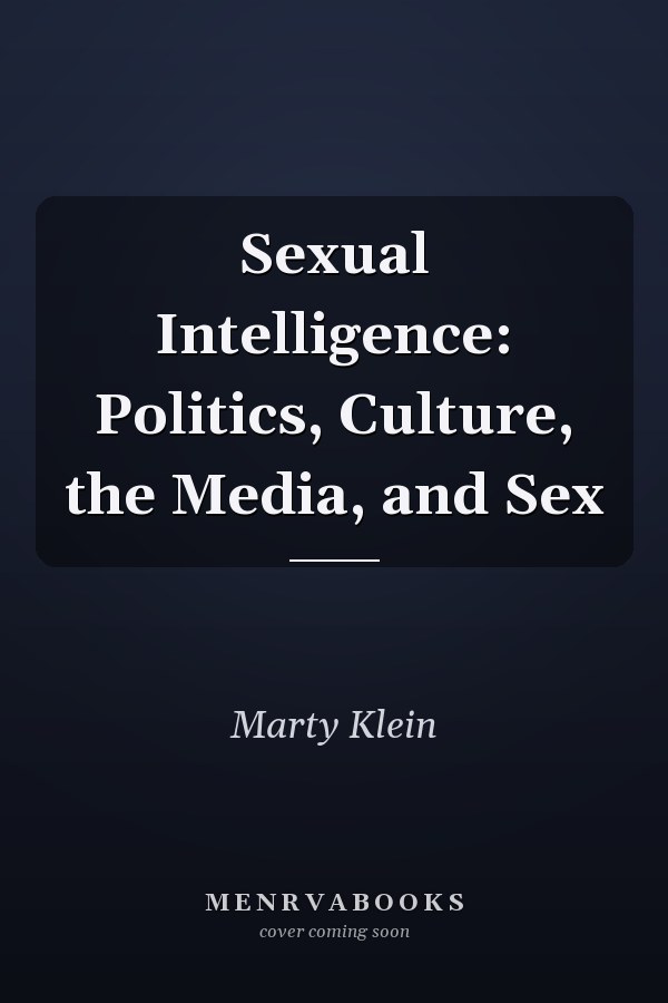 Sexual Intelligence: Politics, Culture, the Media, and Sex