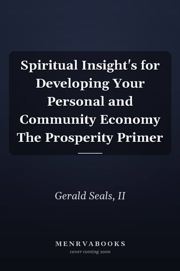 Spiritual Insight's for Developing Your Personal and Community Economy The Prosperity Primer