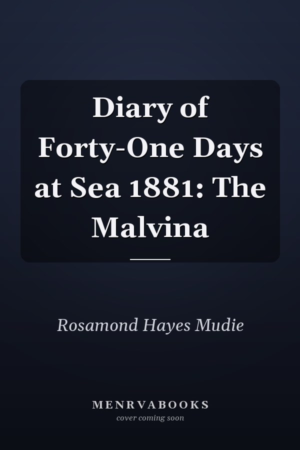 Diary of Forty-One Days at Sea 1881: The Malvina