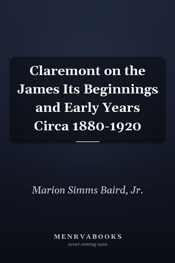 Claremont on the James Its Beginnings and Early Years Circa 1880-1920