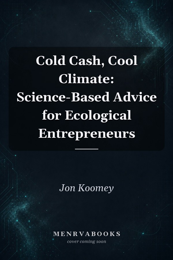 Cold Cash, Cool Climate: Science-Based Advice for Ecological Entrepreneurs