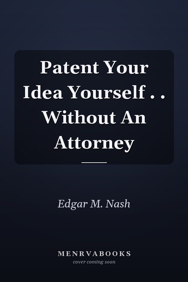 Patent Your Idea Yourself . . Without An Attorney