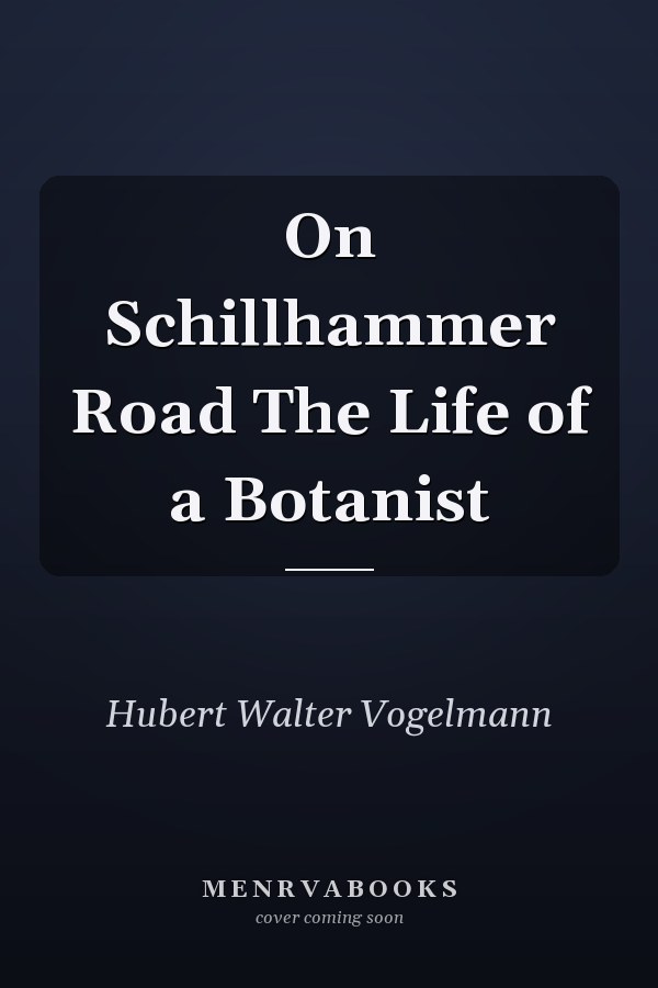 On Schillhammer Road The Life of a Botanist