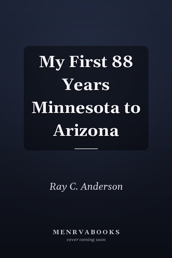 My First 88 Years Minnesota to Arizona