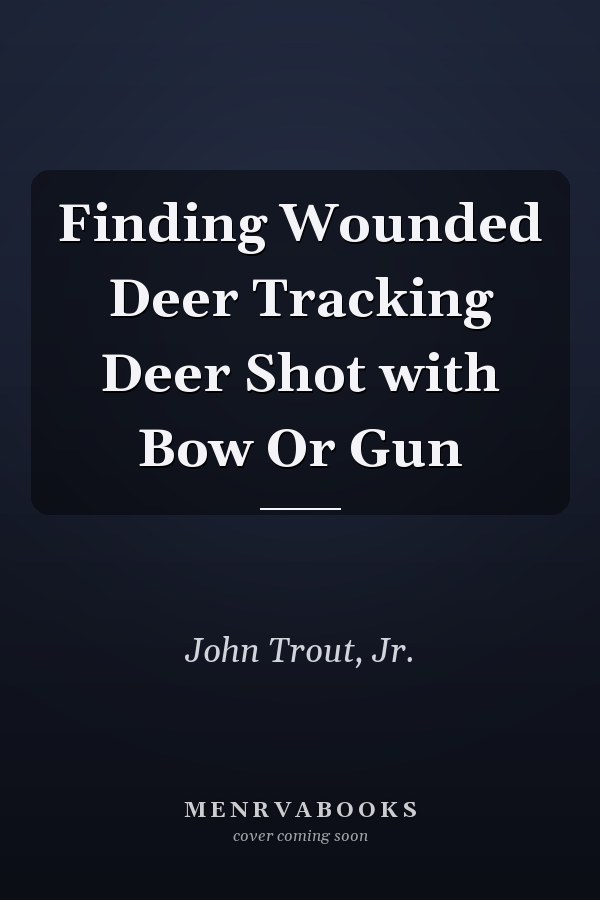 Finding Wounded Deer Tracking Deer Shot with Bow Or Gun