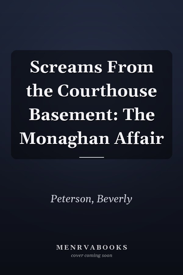 Screams From the Courthouse Basement: The Monaghan Affair