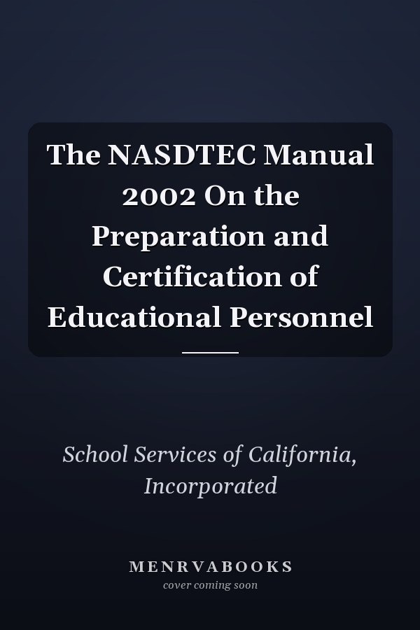 The NASDTEC Manual 2002 On the Preparation and Certification of Educational Personnel