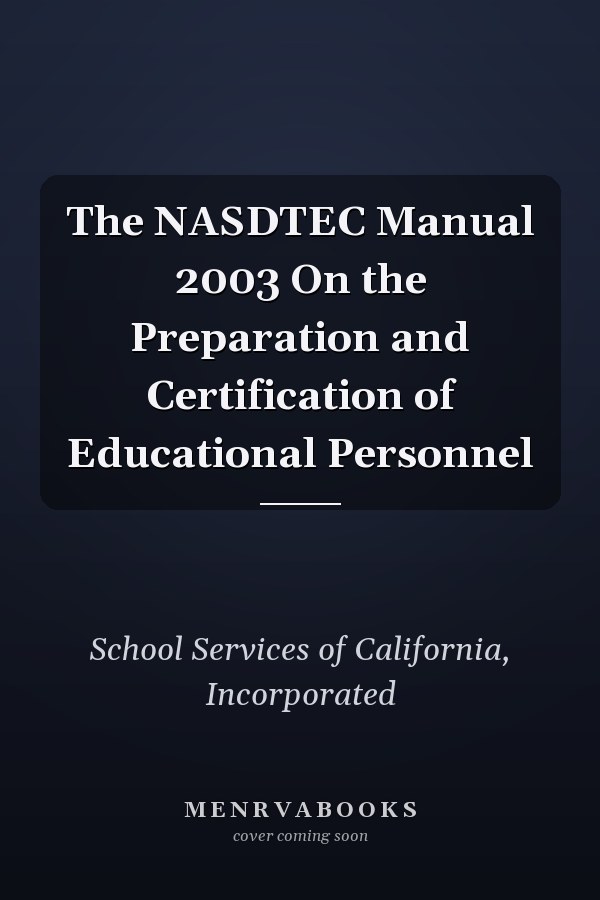 The NASDTEC Manual 2003 On the Preparation and Certification of Educational Personnel