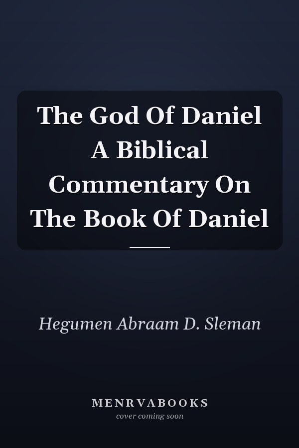 The God Of Daniel A Biblical Commentary On The Book Of Daniel