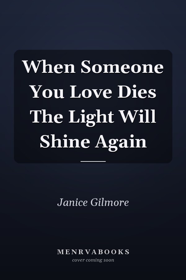 When Someone You Love Dies The Light Will Shine Again