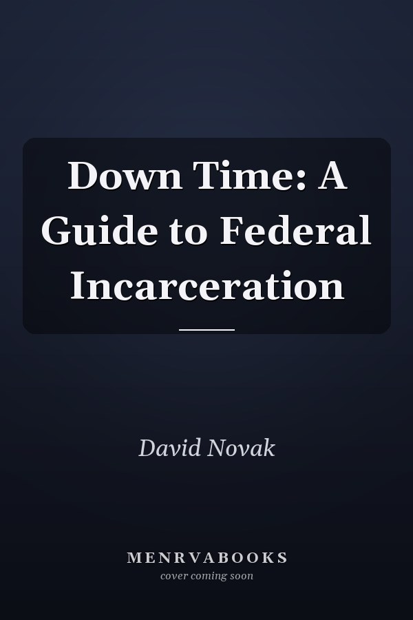 Down Time: A Guide to Federal Incarceration