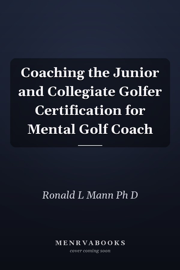 Coaching the Junior and Collegiate Golfer Certification for Mental Golf Coach