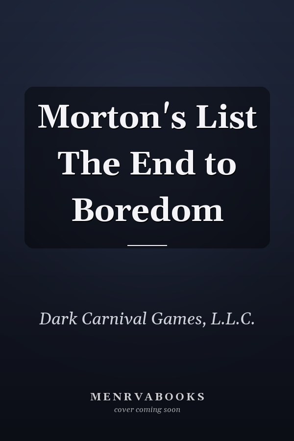 Morton's List The End to Boredom