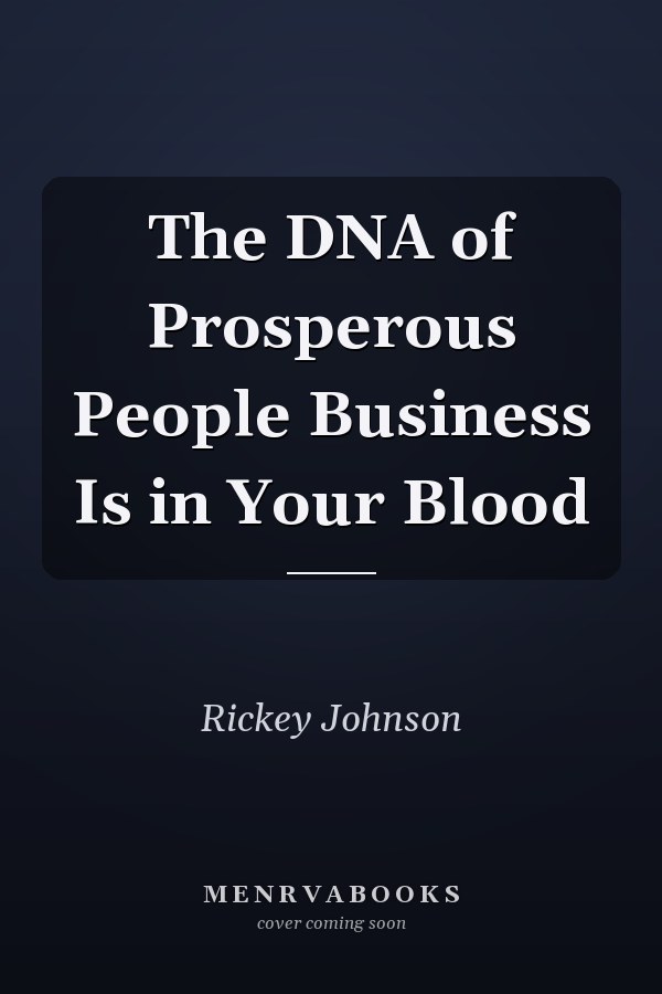 The DNA of Prosperous People Business Is in Your Blood