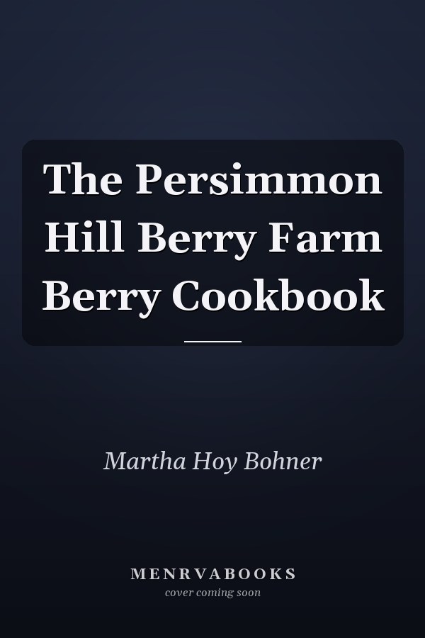 The Persimmon Hill Berry Farm Berry Cookbook