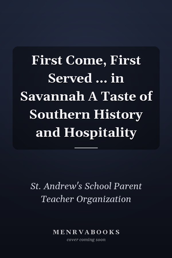 First Come, First Served ... in Savannah A Taste of Southern History and Hospitality