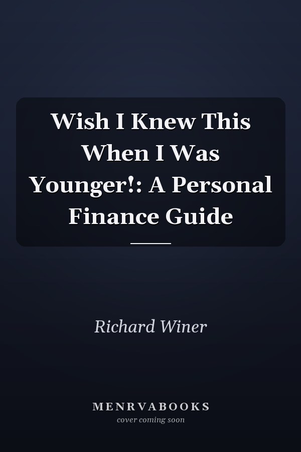 Wish I Knew This When I Was Younger!: A Personal Finance Guide