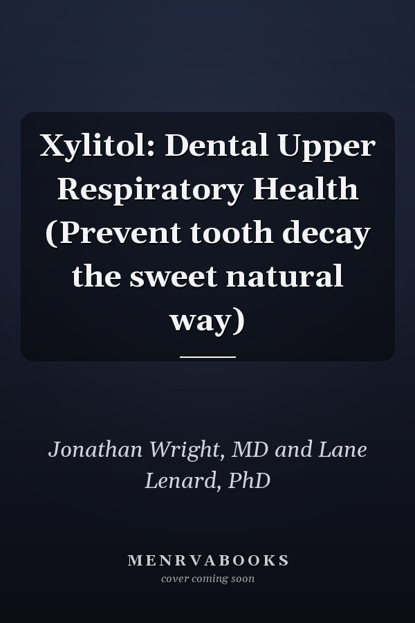 Xylitol: Dental Upper Respiratory Health (Prevent tooth decay the sweet natural way)