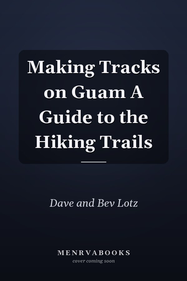 Making Tracks on Guam A Guide to the Hiking Trails