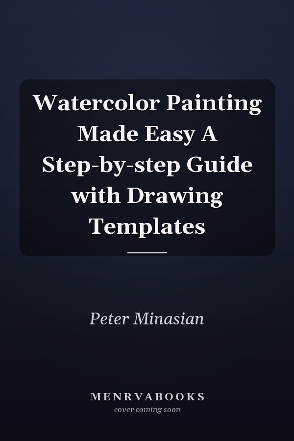 Watercolor Painting Made Easy A Step-by-step Guide with Drawing Templates