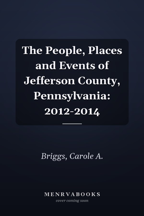 The People, Places and Events of Jefferson County, Pennsylvania: 2012-2014
