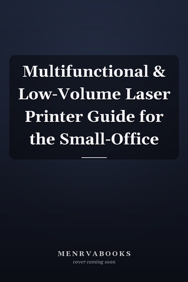 Multifunctional & Low-Volume Laser Printer Guide for the Small-Office