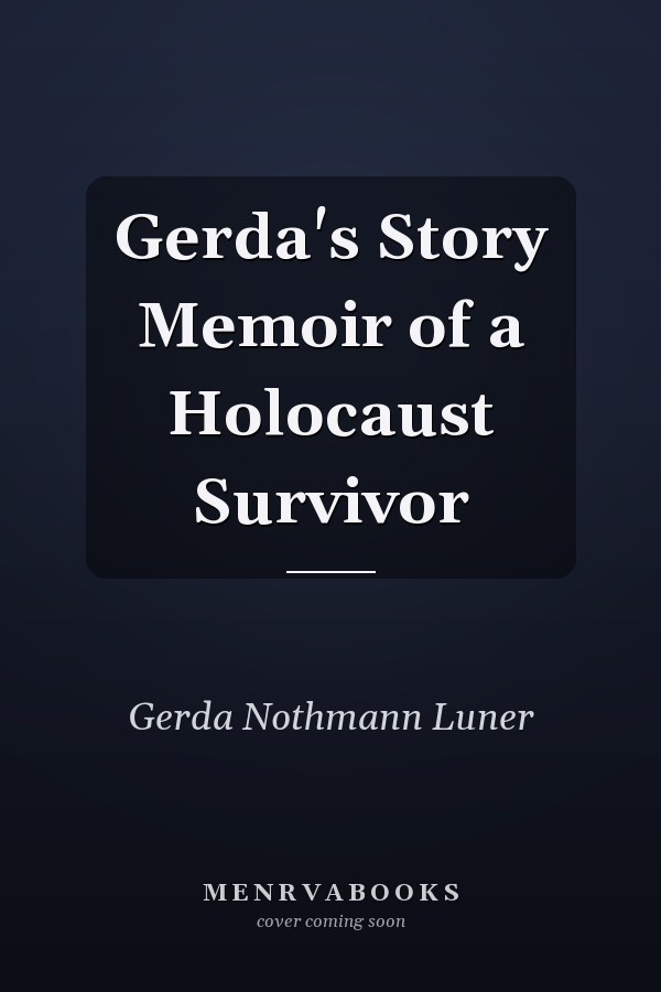 Gerda's Story Memoir of a Holocaust Survivor