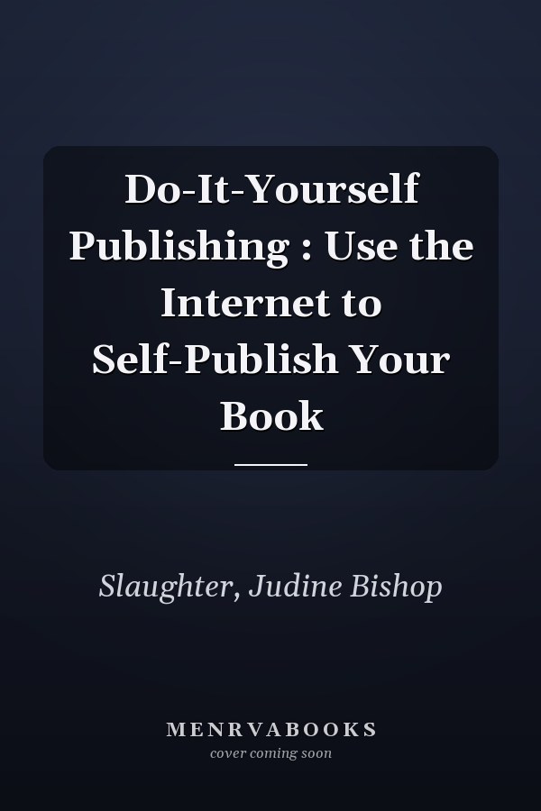 Do-It-Yourself Publishing : Use the Internet to Self-Publish Your Book