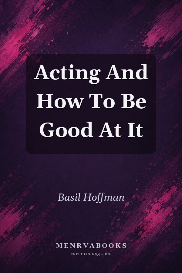 Acting And How To Be Good At It
