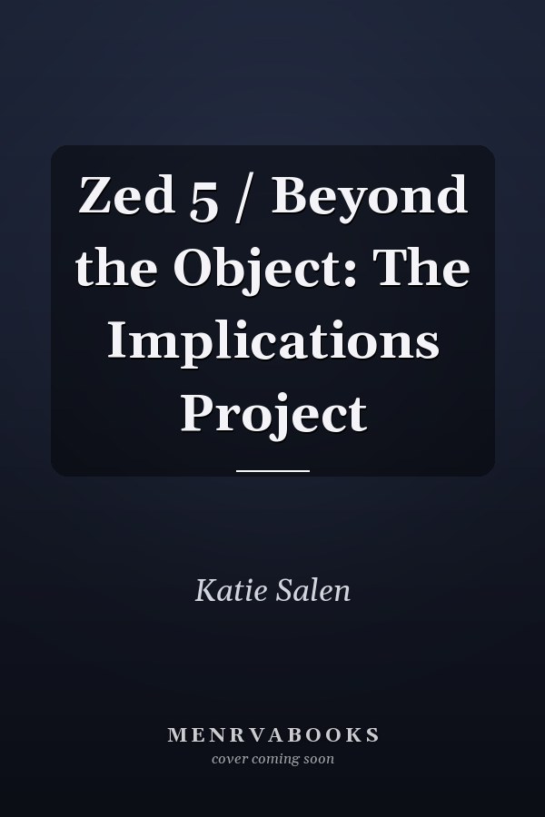 Zed 5 / Beyond the Object: The Implications Project