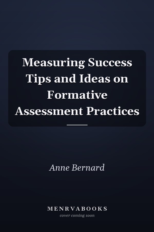 Measuring Success Tips and Ideas on Formative Assessment Practices