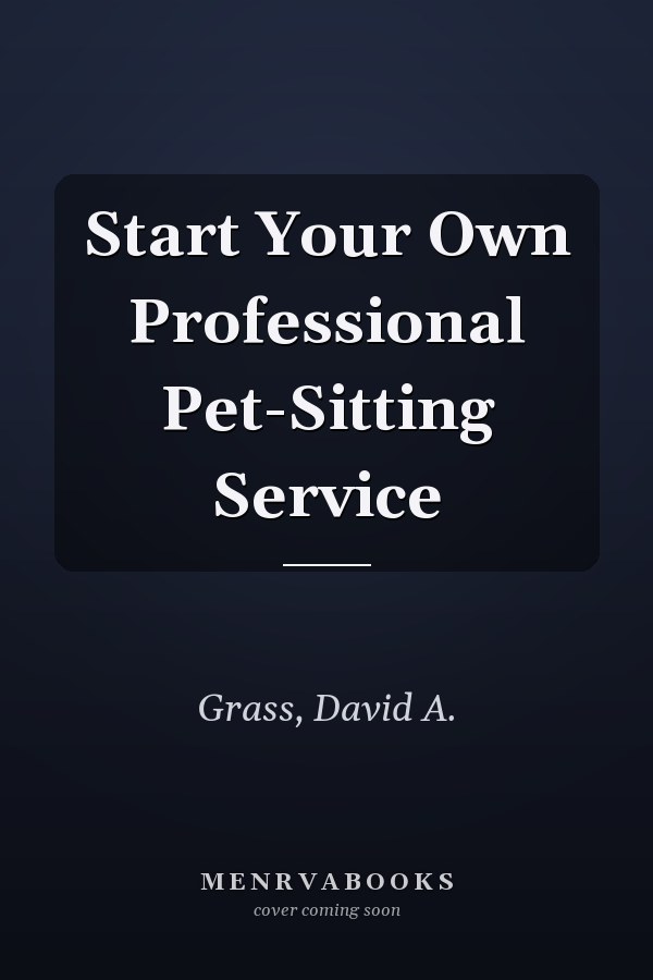 Start Your Own Professional Pet-Sitting Service