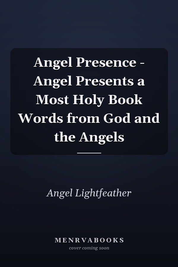 Angel Presence - Angel Presents a Most Holy Book Words from God and the Angels