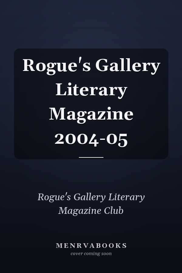 Rogue's Gallery Literary Magazine 2004-05