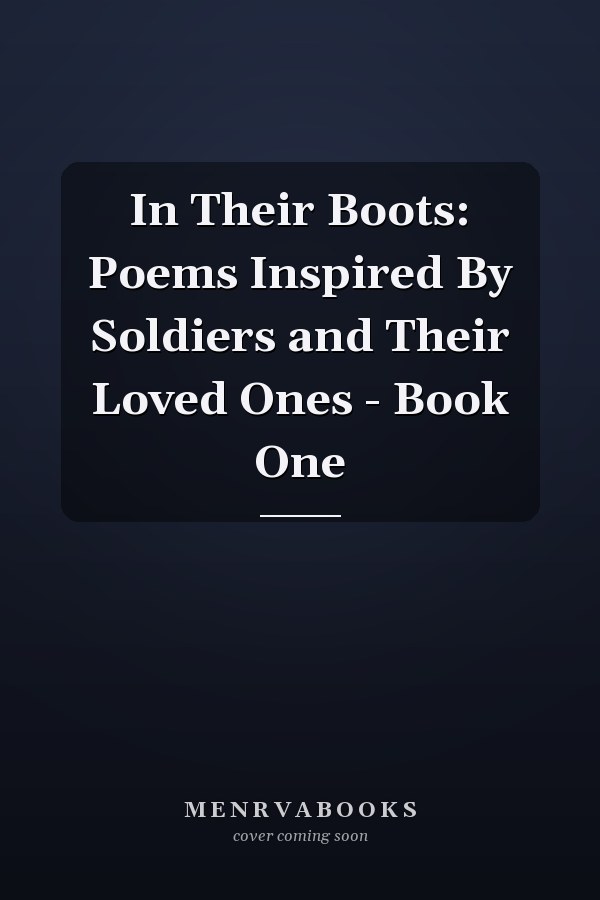 In Their Boots: Poems Inspired By Soldiers and Their Loved Ones - Book One