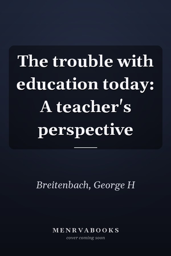 The trouble with education today: A teacher's perspective