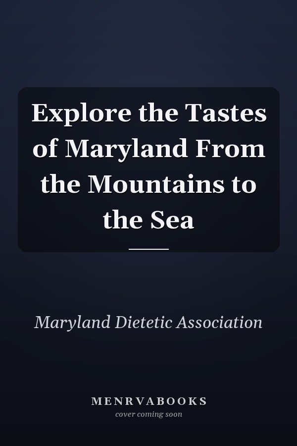 Explore the Tastes of Maryland From the Mountains to the Sea
