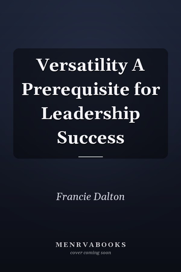 Versatility A Prerequisite for Leadership Success