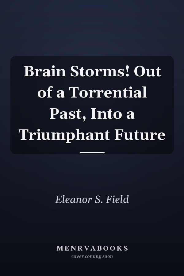 Brain Storms! Out of a Torrential Past, Into a Triumphant Future