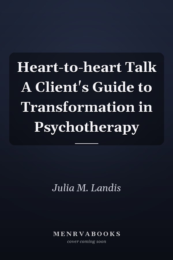 Heart-to-heart Talk A Client's Guide to Transformation in Psychotherapy