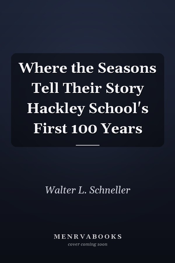 Where the Seasons Tell Their Story Hackley School's First 100 Years