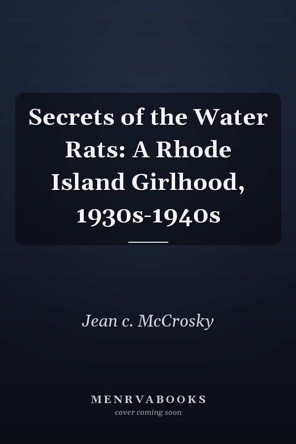 Secrets of the Water Rats: A Rhode Island Girlhood, 1930s-1940s