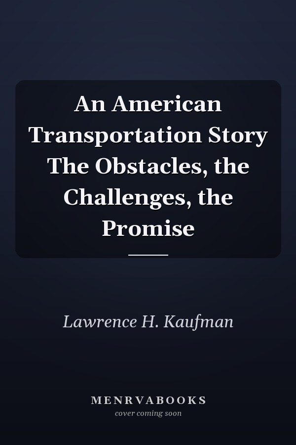 An American Transportation Story The Obstacles, the Challenges, the Promise