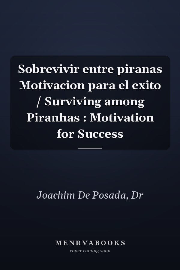 Sobrevivir entre piranas Motivacion para el exito / Surviving among Piranhas : Motivation for Success