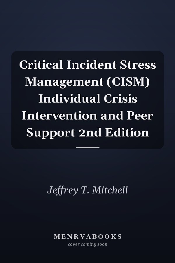 Critical Incident Stress Management (CISM) Individual Crisis Intervention and Peer Support 2nd Edition