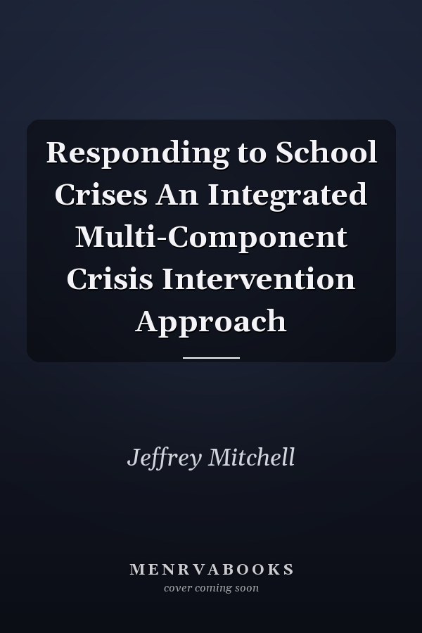 Responding to School Crises An Integrated Multi-Component Crisis Intervention Approach