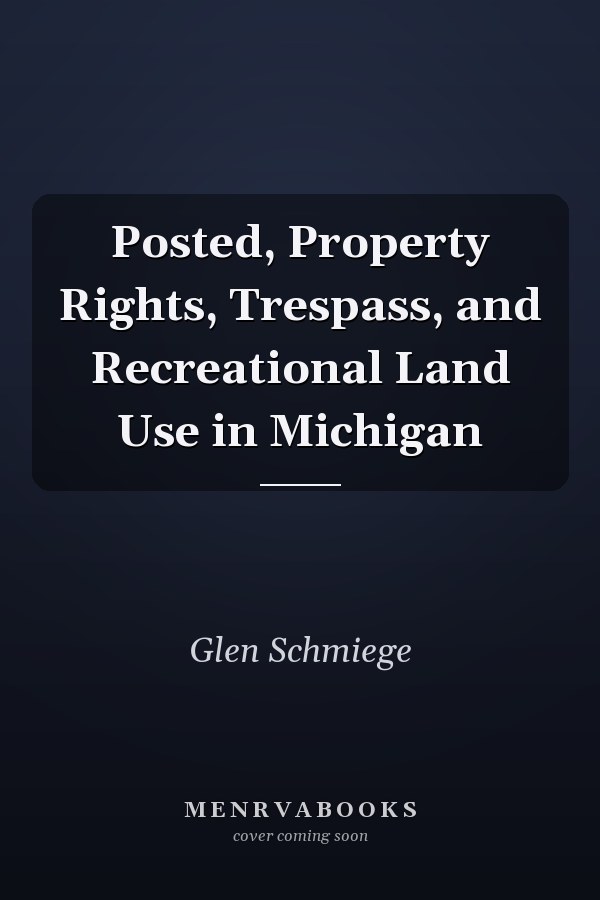 Posted, Property Rights, Trespass, and Recreational Land Use in Michigan