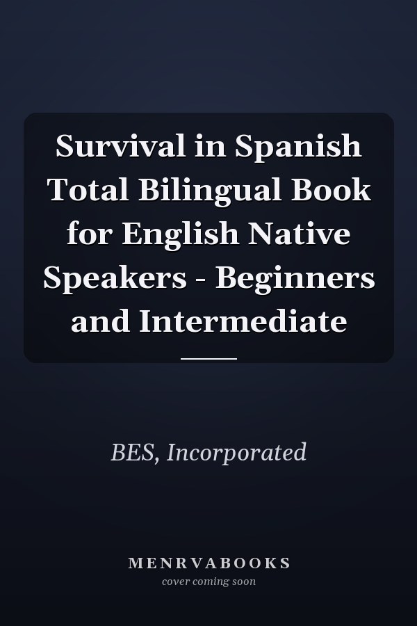 Survival in Spanish Total Bilingual Book for English Native Speakers - Beginners and Intermediate