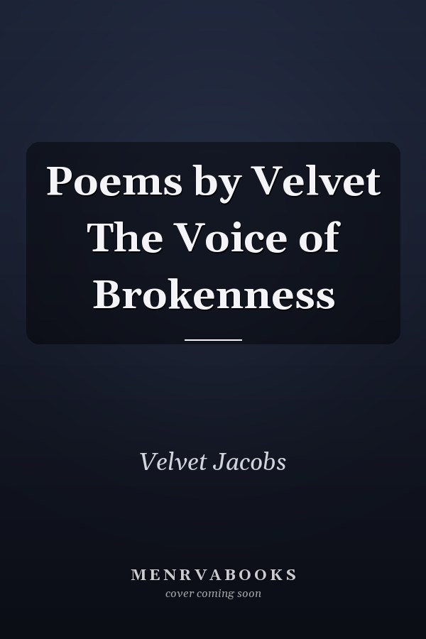 Poems by Velvet The Voice of Brokenness